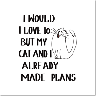 I would love to, but my cat and I already made plans Posters and Art